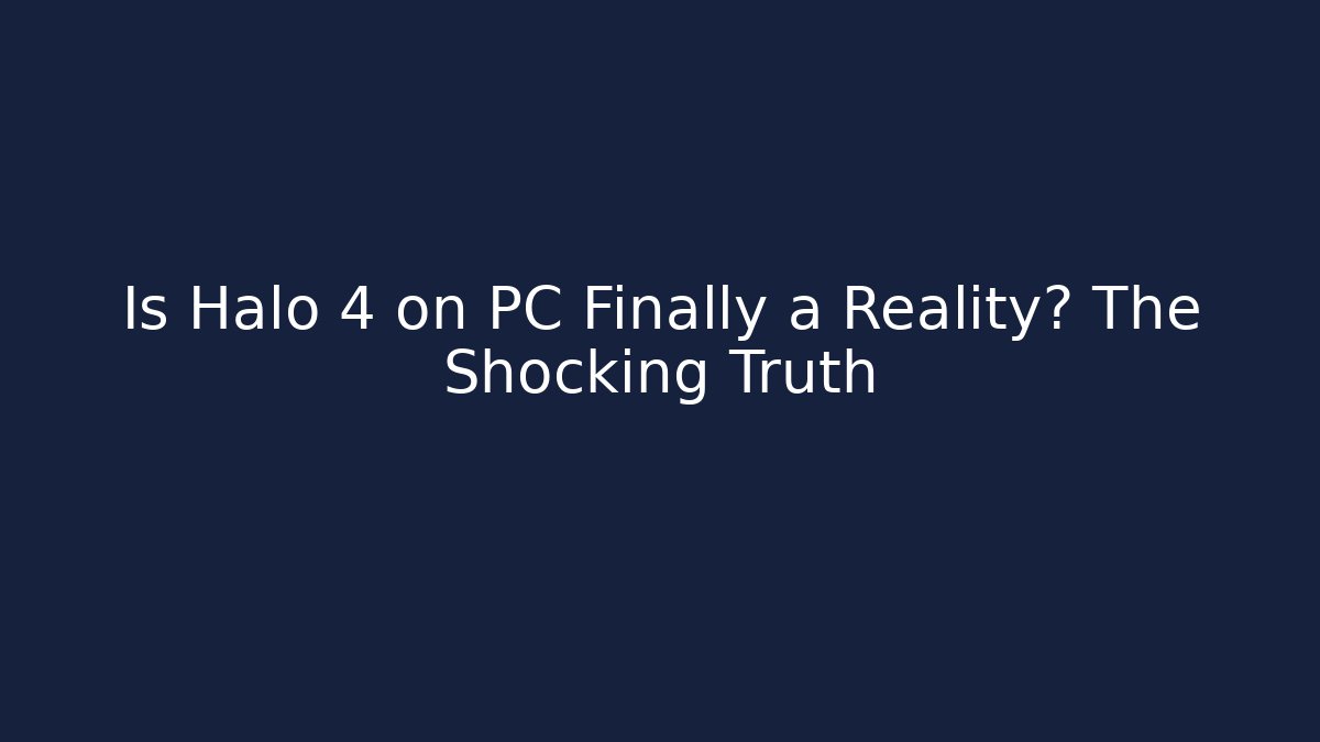 Is Halo 4 on PC Finally a Reality? The Shocking Truth
