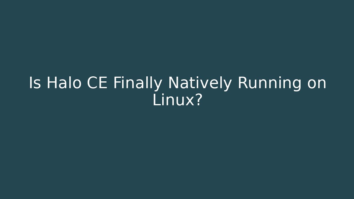 Is Halo CE Finally Natively Running on Linux? - Critter Realm