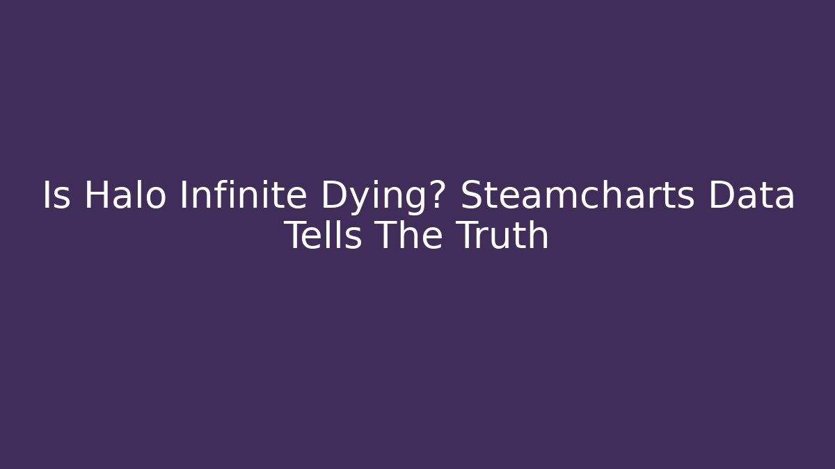 Is Halo Infinite Dying? Steamcharts Data Tells The Truth