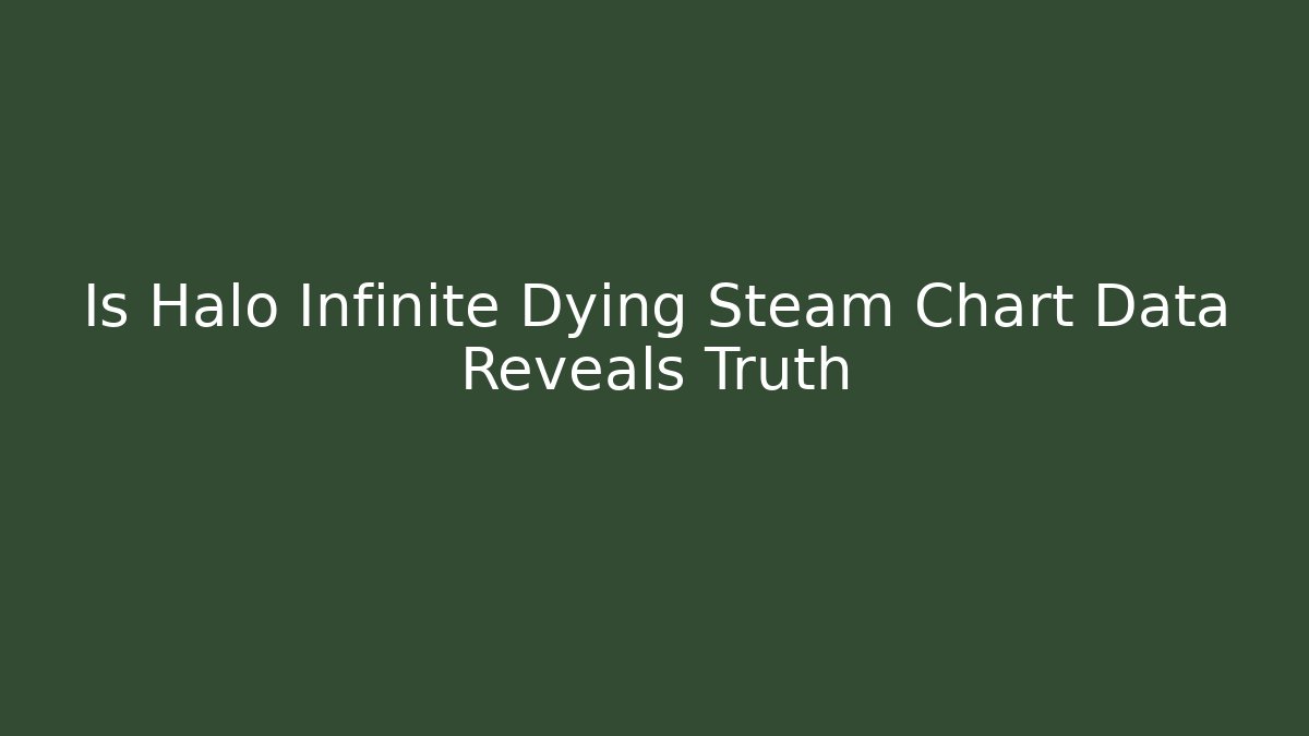Is Halo Infinite Dying Steam Chart Data Reveals Truth