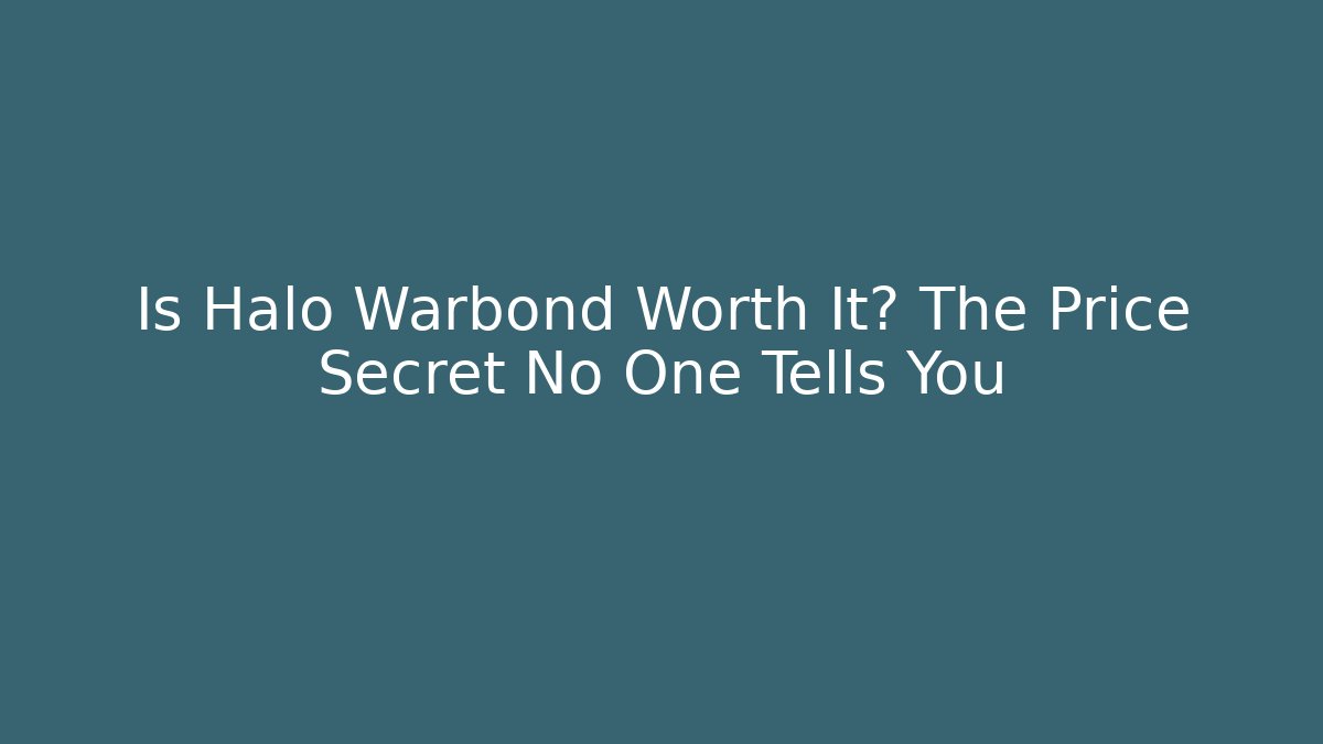 Is Halo Warbond Worth It? The Price Secret No One Tells You