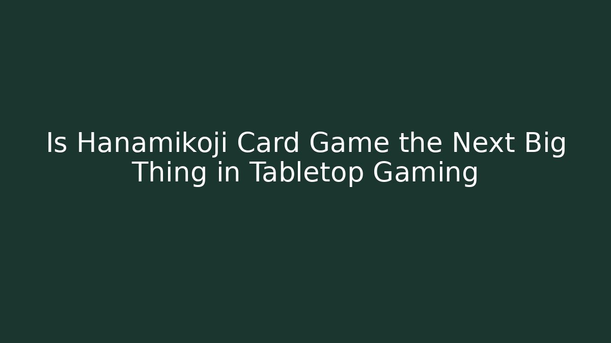 Is Hanamikoji Card Game the Next Big Thing in Tabletop Gaming