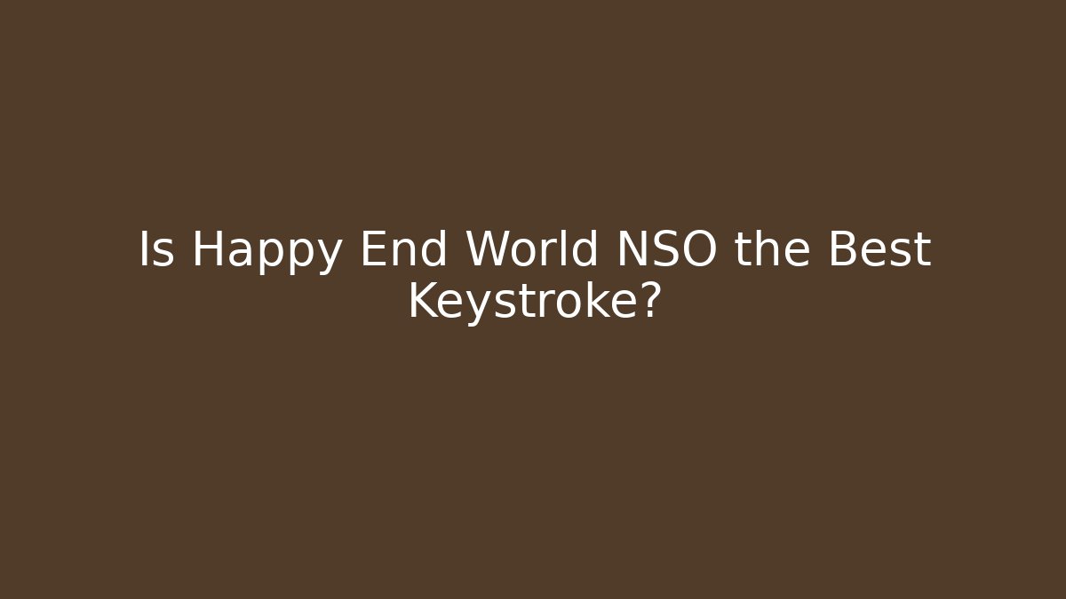 Is Happy End World NSO the Best Keystroke?