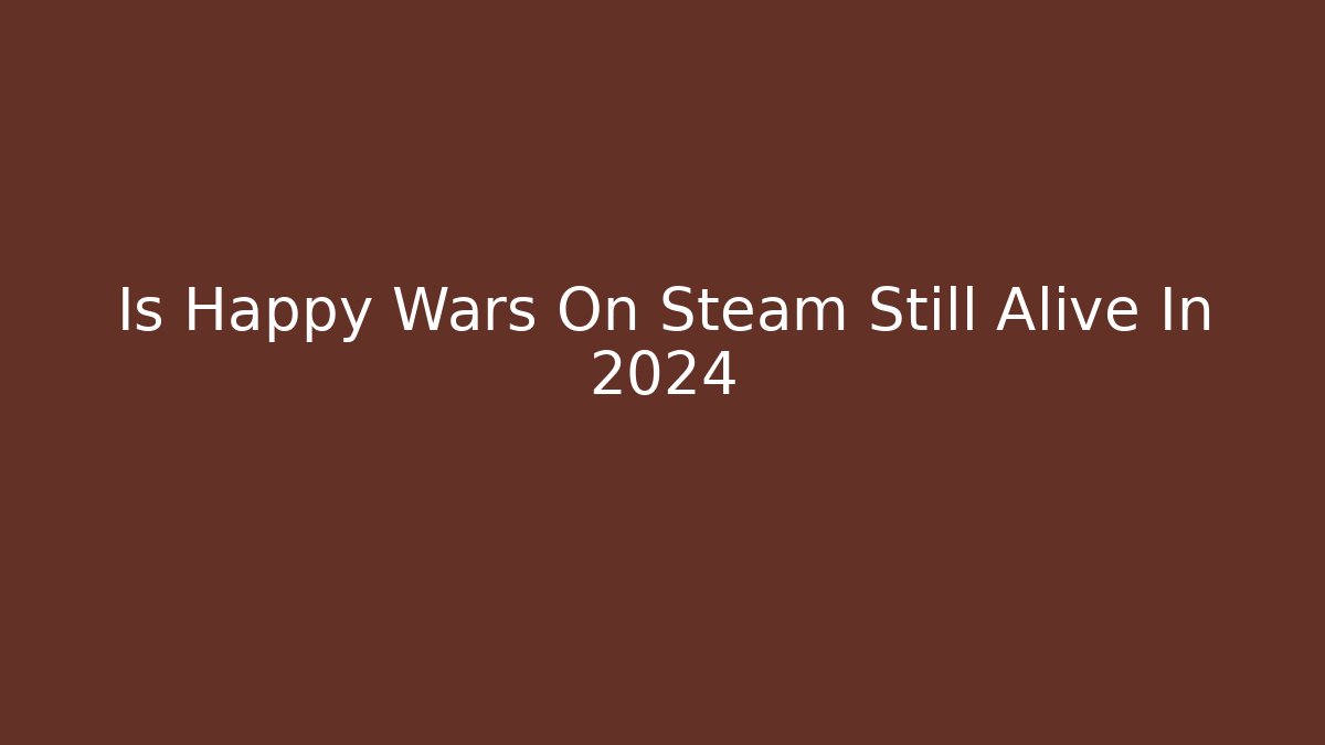 Is Happy Wars On Steam Still Alive In 2024