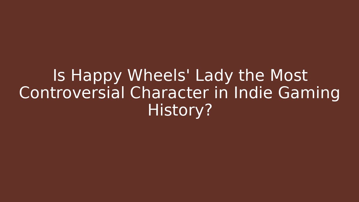 Is Happy Wheels' Lady the Most Controversial Character in Indie Gaming History?