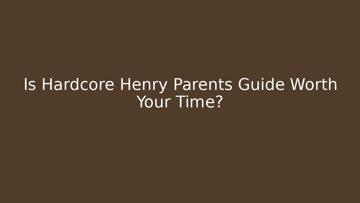 Is Hardcore Henry Parents Guide Worth Your Time? - Critter Realm
