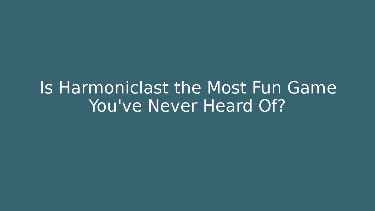 Is Harmoniclast the Most Fun Game You've Never Heard Of?