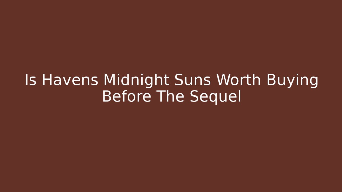 Is Havens Midnight Suns Worth Buying Before The Sequel