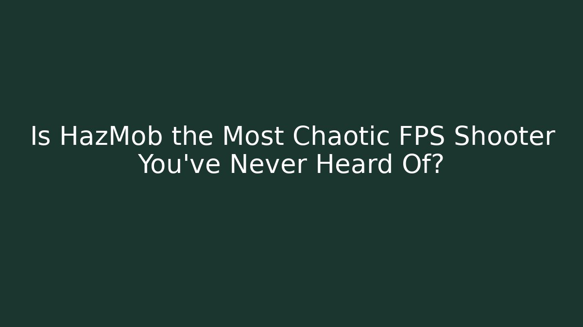 Is HazMob the Most Chaotic FPS Shooter You've Never Heard Of? - Critter Realm