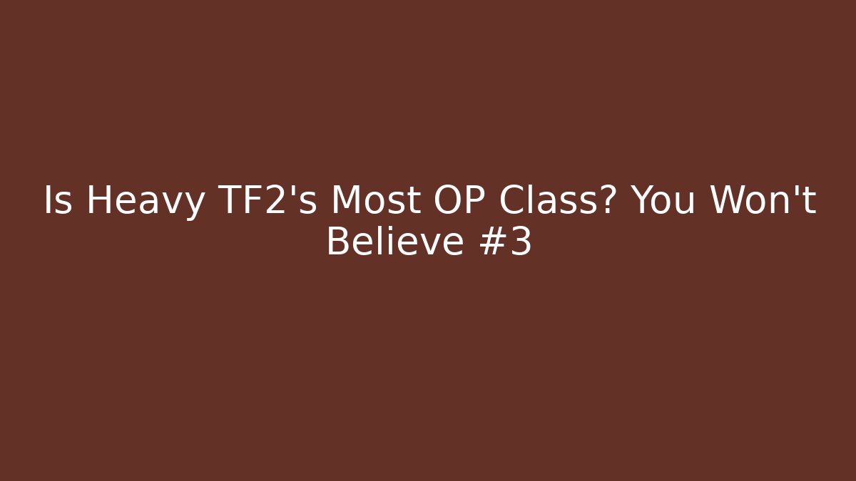 Is Heavy TF2's Most OP Class? You Won't Believe #3 - Critter Realm