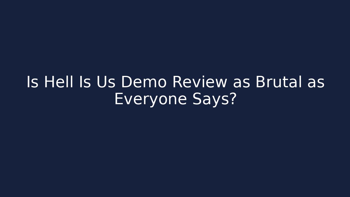 Is Hell Is Us Demo Review as Brutal as Everyone Says?