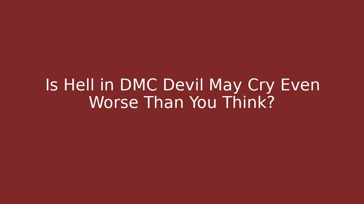 Is Hell in DMC Devil May Cry Even Worse Than You Think?