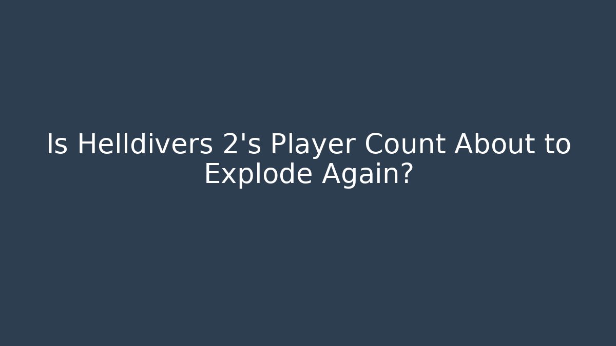 Is Helldivers 2's Player Count About to Explode Again? - Critter Realm
