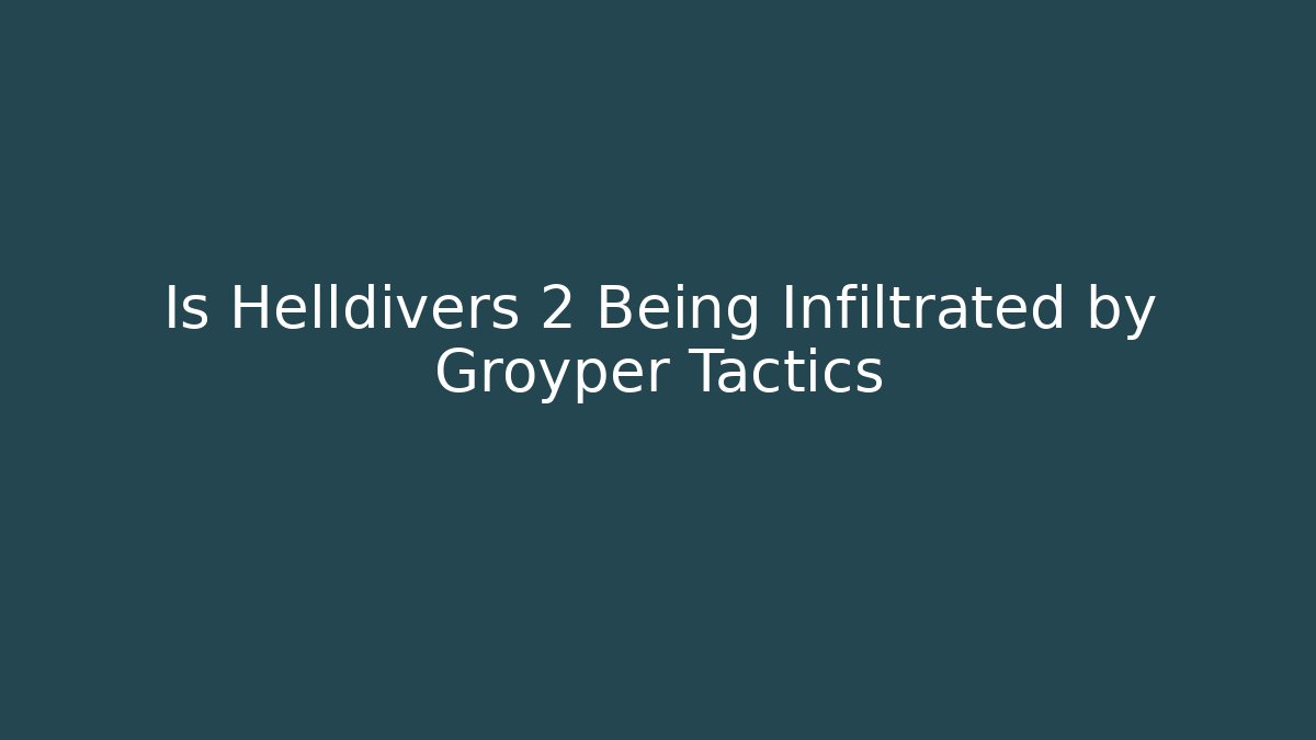 Is Helldivers 2 Being Infiltrated by Groyper Tactics