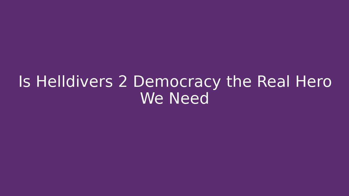 Is Helldivers 2 Democracy the Real Hero We Need - Critter Realm