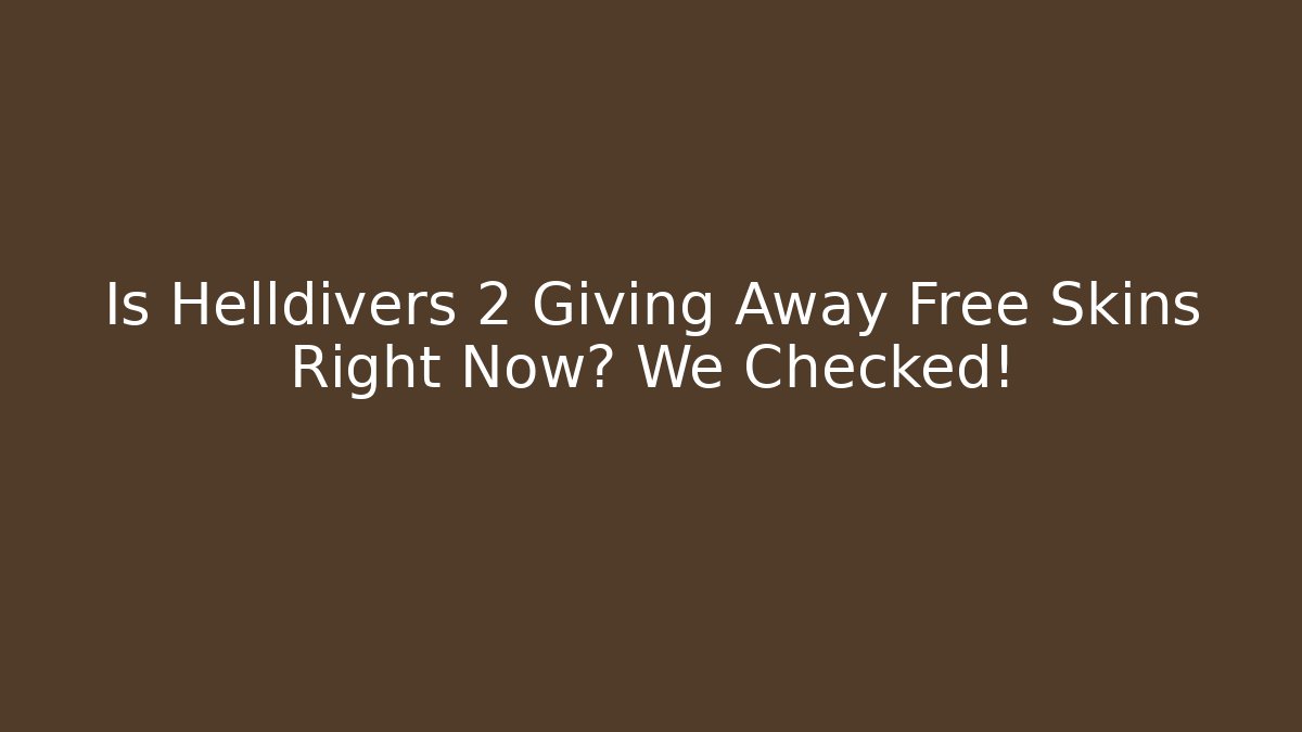 Is Helldivers 2 Giving Away Free Skins Right Now? We Checked!