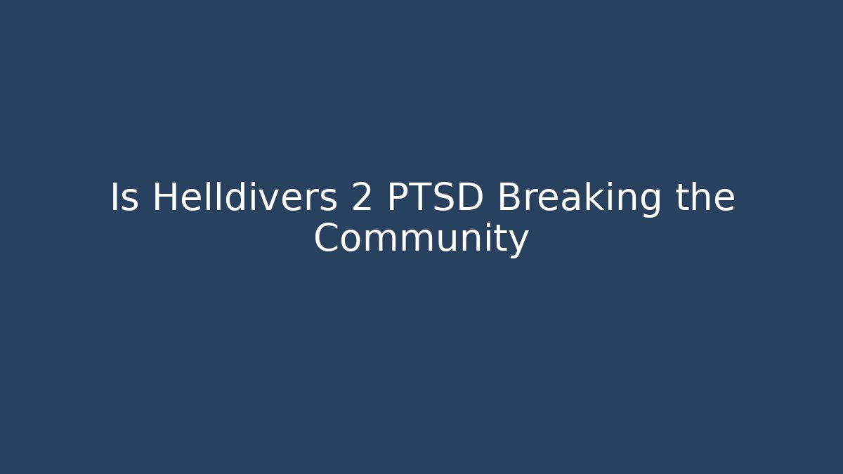 Is Helldivers 2 PTSD Breaking the Community - Critter Realm