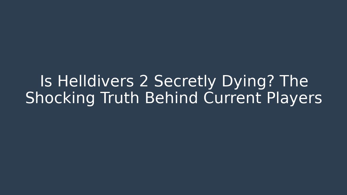 Is Helldivers 2 Secretly Dying? The Shocking Truth Behind Current Players - Critter Realm