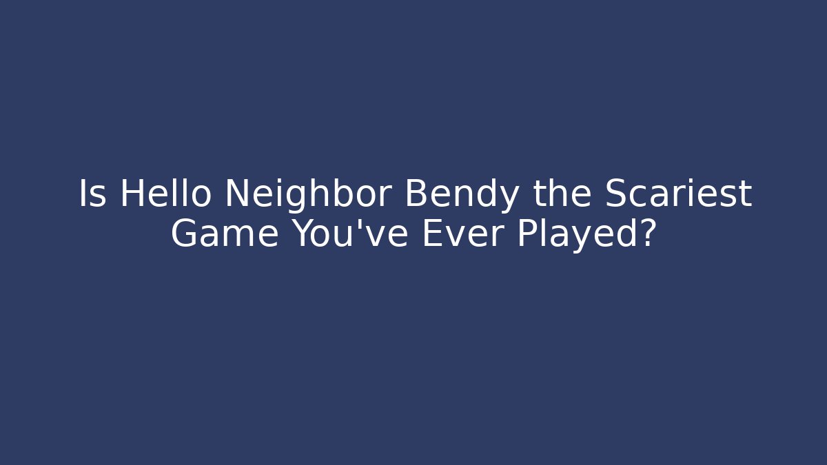 Is Hello Neighbor Bendy the Scariest Game You've Ever Played? - Critter Realm