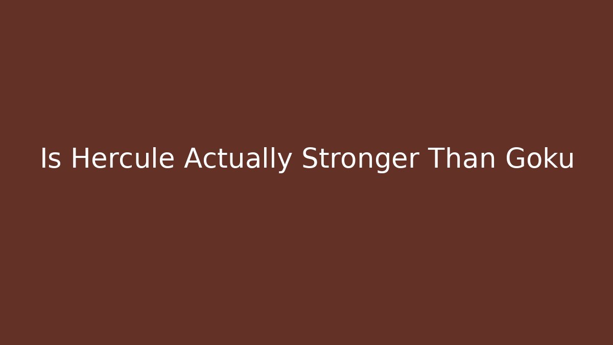 Is Hercule Actually Stronger Than Goku - Critter Realm
