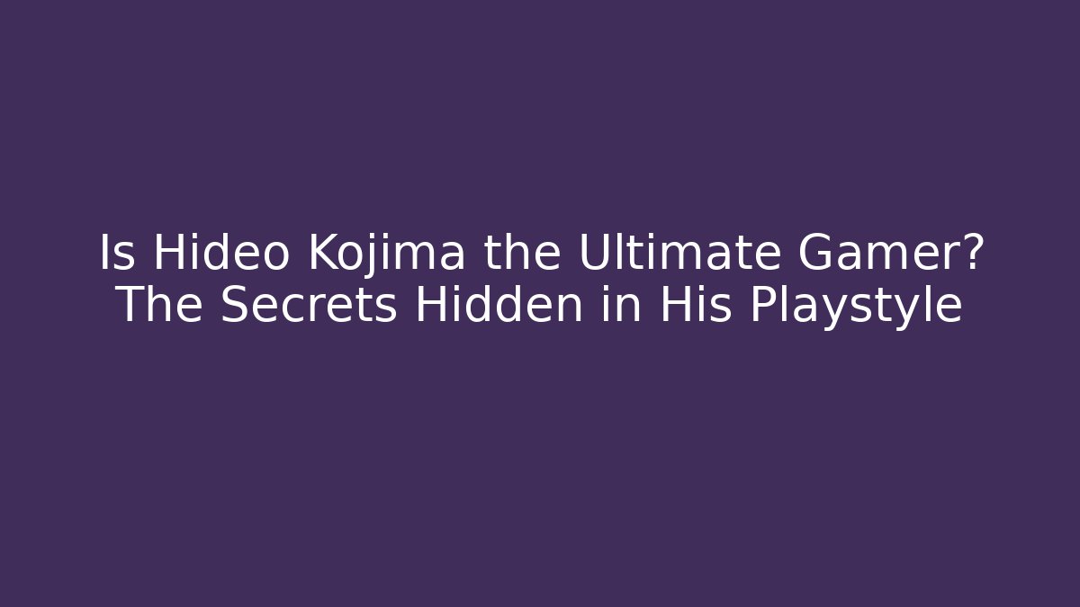 Is Hideo Kojima the Ultimate Gamer? The Secrets Hidden in His Playstyle