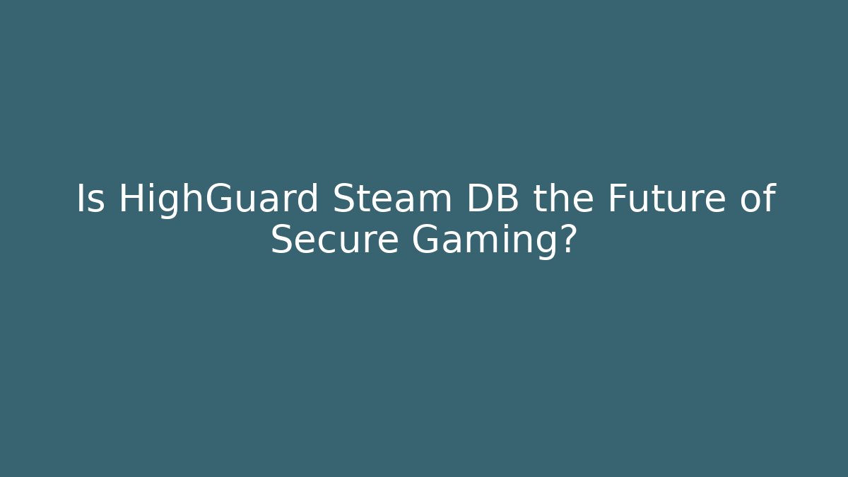 Is HighGuard Steam DB the Future of Secure Gaming?