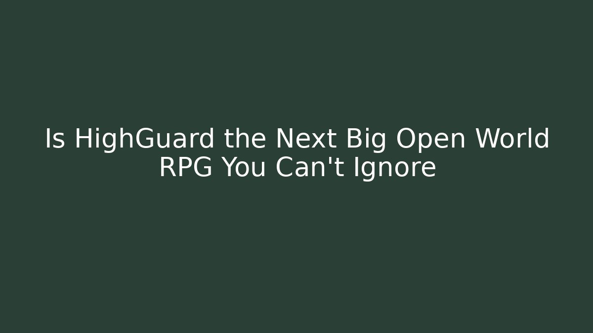 Is HighGuard the Next Big Open World RPG You Can’t Ignore