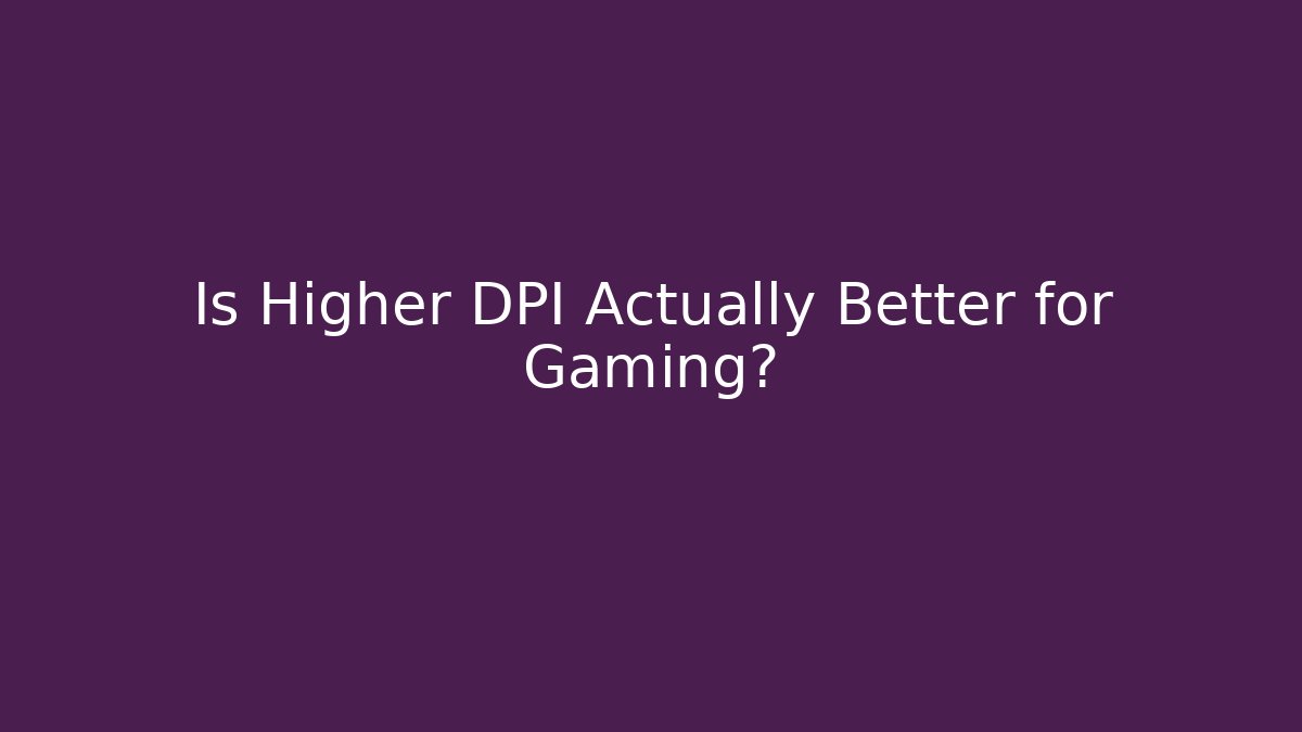 Is Higher DPI Actually Better for Gaming?