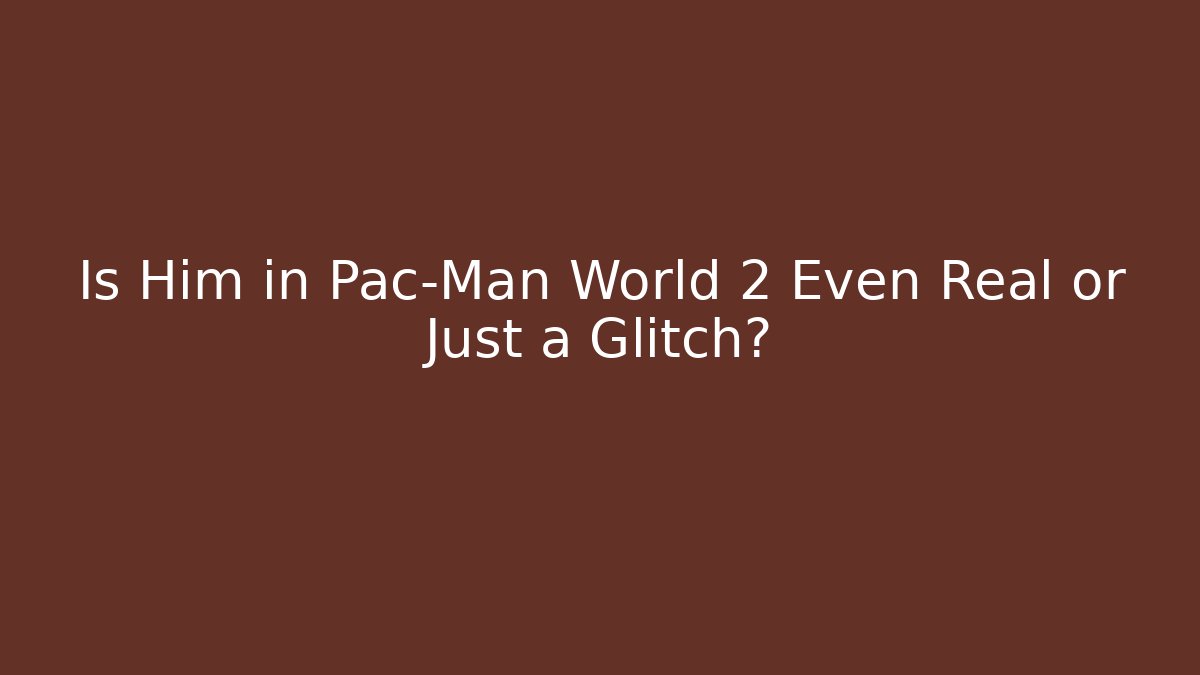 Is Him in Pac-Man World 2 Even Real or Just a Glitch?