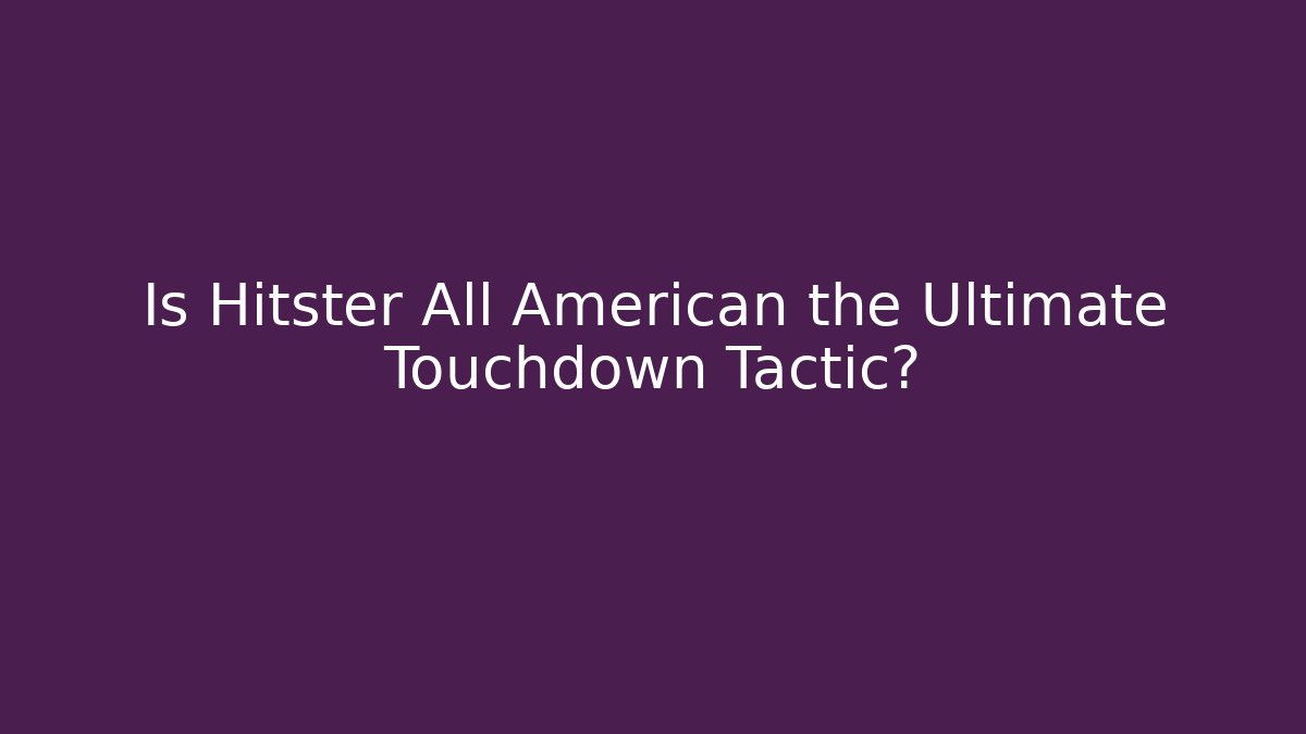 Is Hitster All American the Ultimate Touchdown Tactic? - Critter Realm