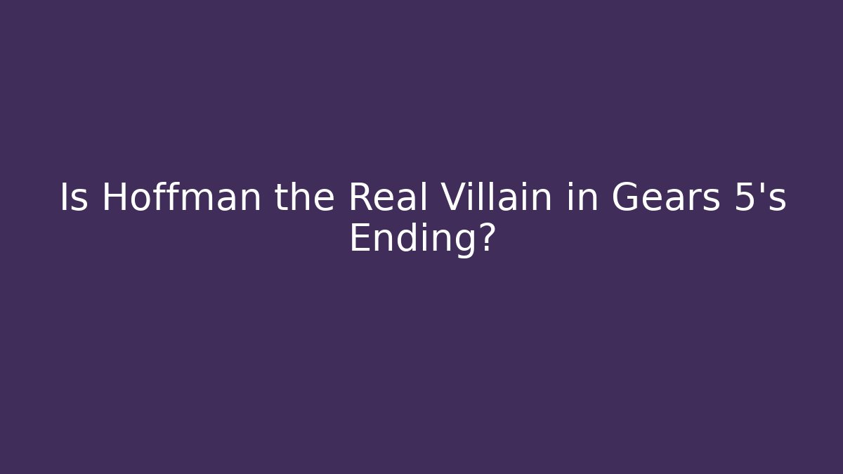 Is Hoffman the Real Villain in Gears 5's Ending?