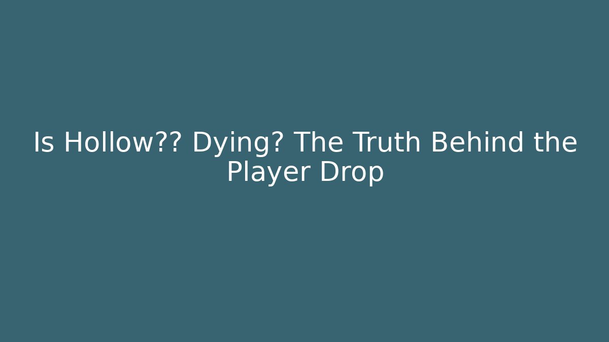 Is Hollow骑士 Dying? The Truth Behind the Player Drop