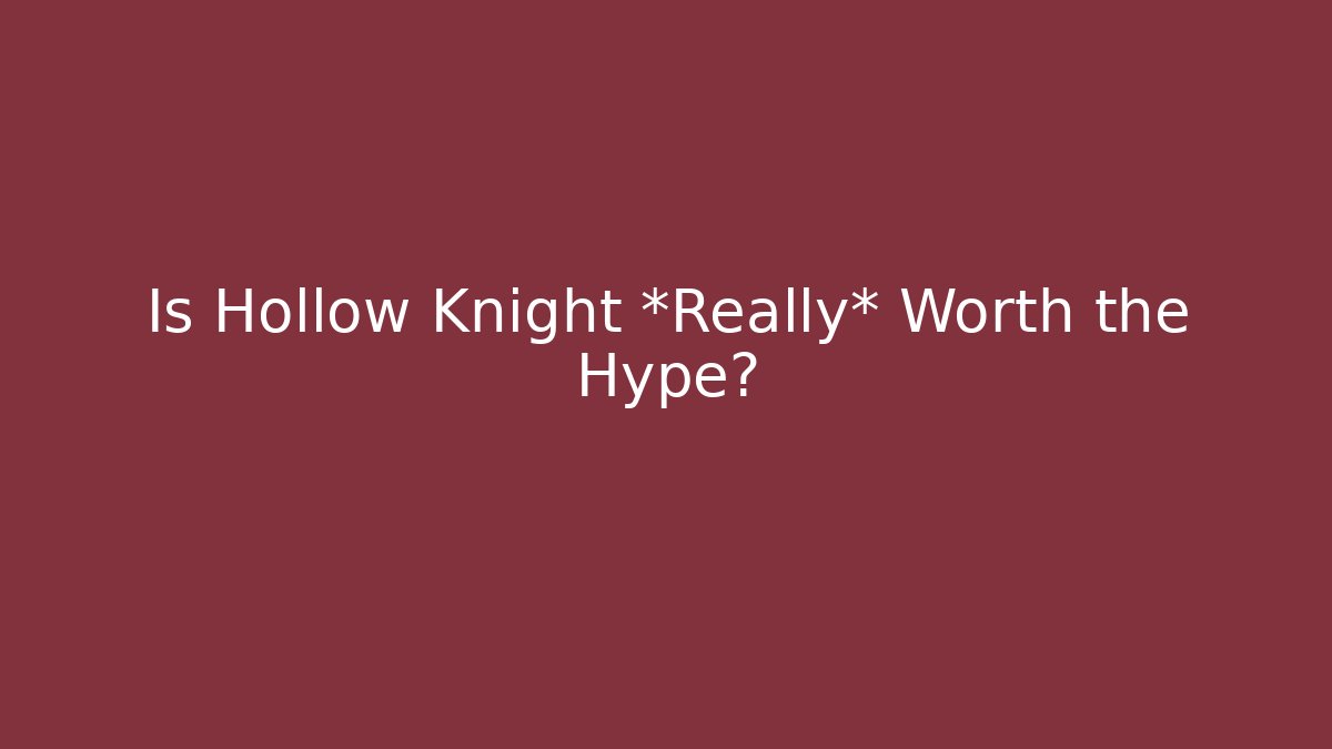 Is Hollow Knight *Really* Worth the Hype?
