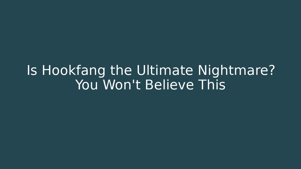 Is Hookfang the Ultimate Nightmare? You Won't Believe This