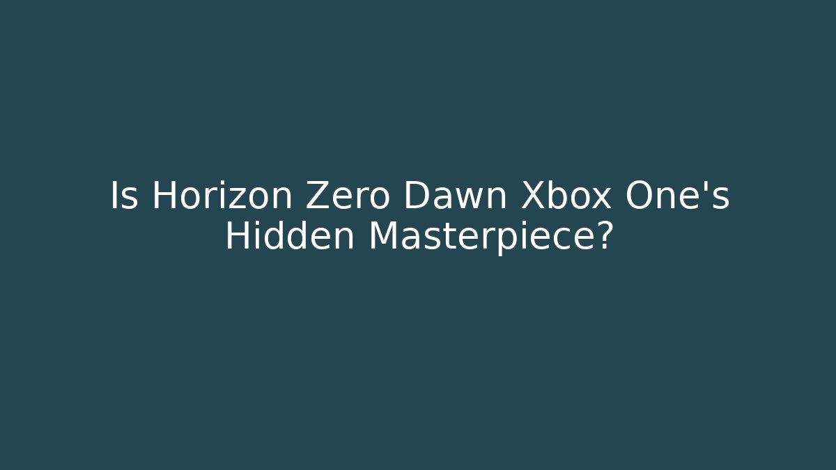 Is Horizon Zero Dawn Xbox One's Hidden Masterpiece?
