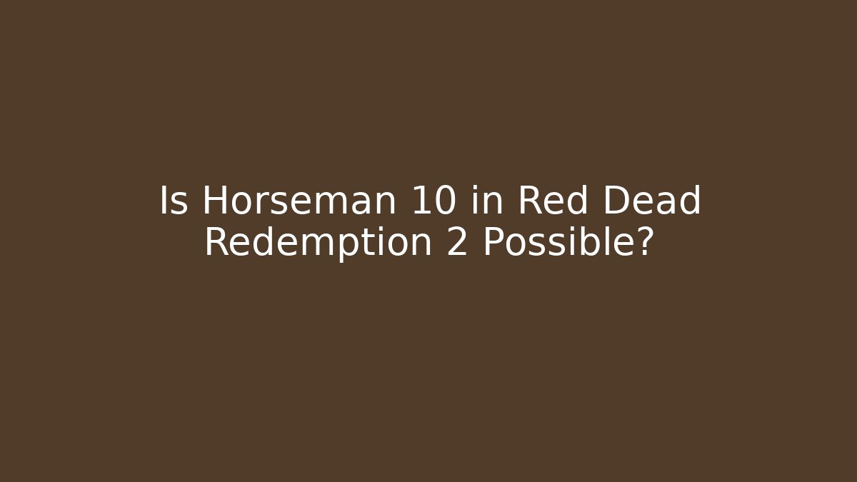 Is Horseman 10 in Red Dead Redemption 2 Possible? - Critter Realm