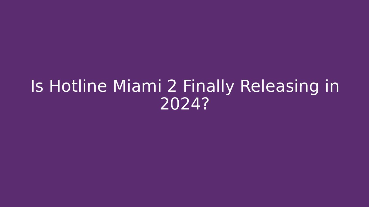 Is Hotline Miami 2 Finally Releasing in 2024?