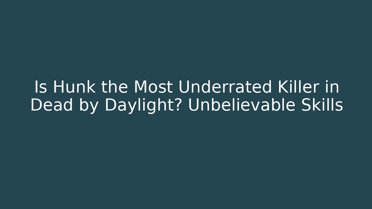 Is Hunk the Most Underrated Killer in Dead by Daylight? Unbelievable Skills