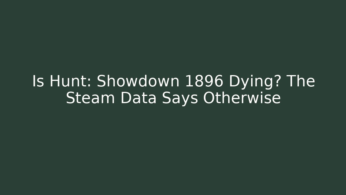 Is Hunt: Showdown 1896 Dying? The Steam Data Says Otherwise