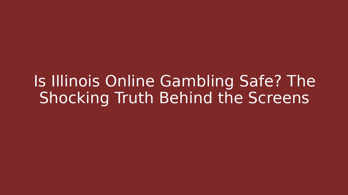 Is Illinois Online Gambling Safe? The Shocking Truth Behind the Screens - Critter Realm