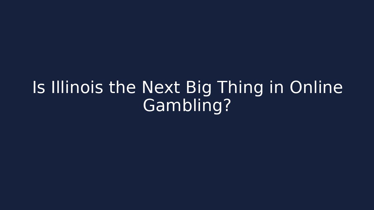 Is Illinois the Next Big Thing in Online Gambling?