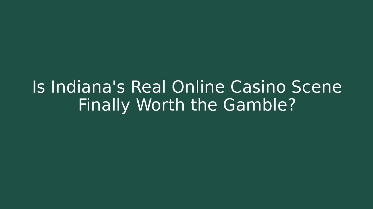 Is Indiana's Real Online Casino Scene Finally Worth the Gamble?