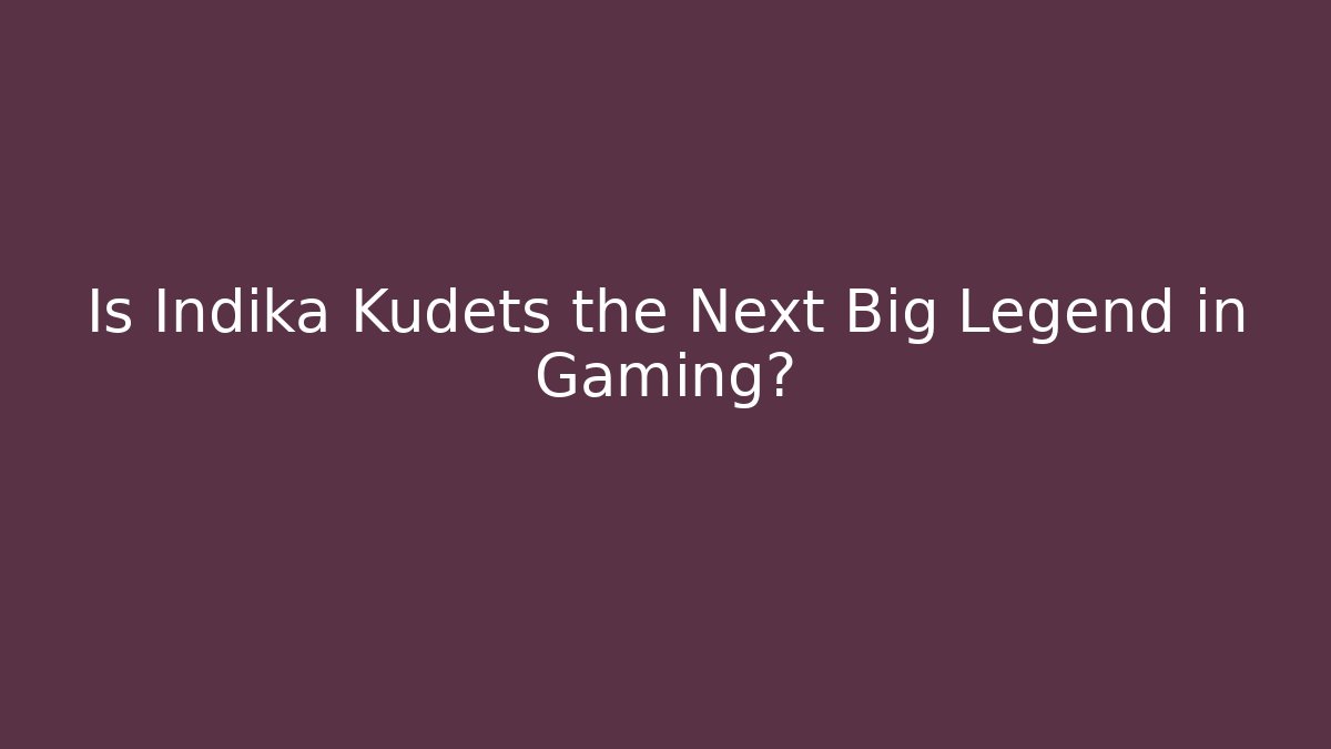 Is Indika Kudets the Next Big Legend in Gaming?