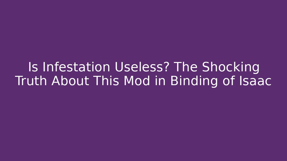 Is Infestation Useless? The Shocking Truth About This Mod in Binding of Isaac - Critter Realm