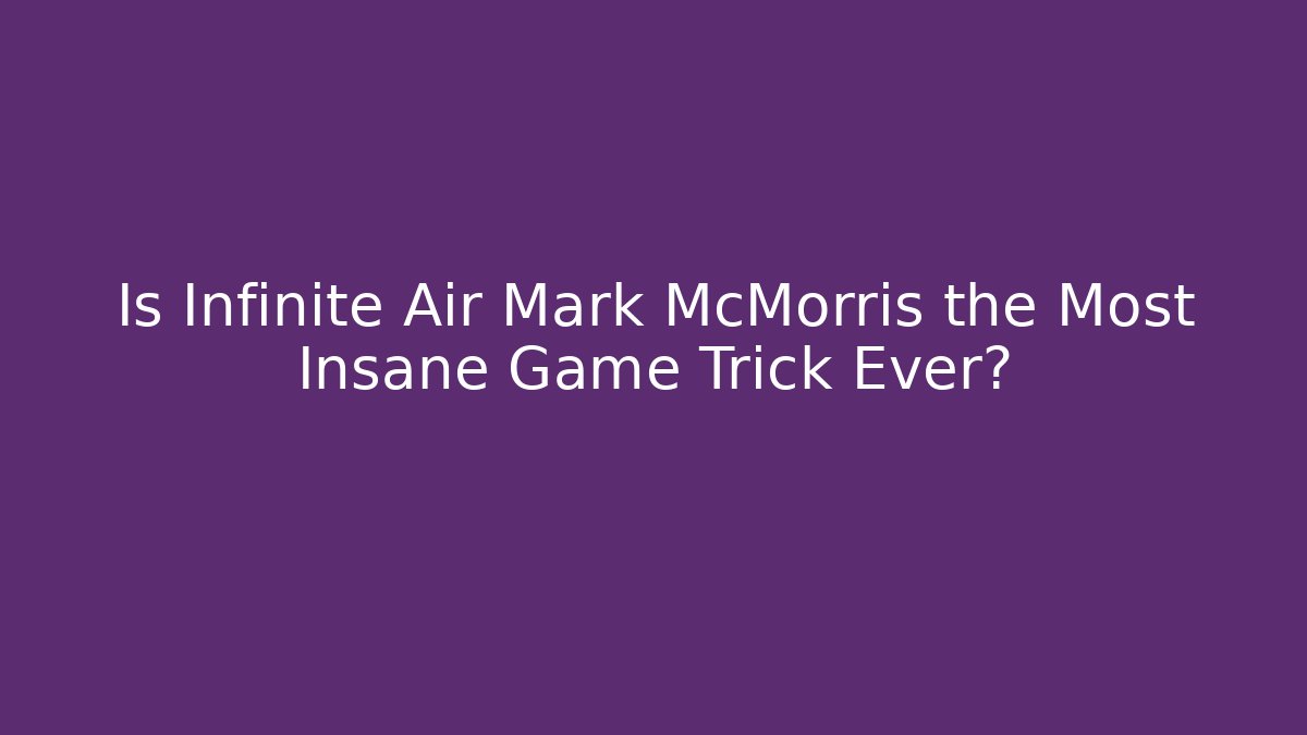 Is Infinite Air Mark McMorris the Most Insane Game Trick Ever?