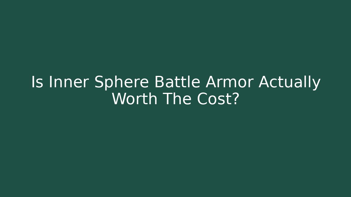 Is Inner Sphere Battle Armor Actually Worth The Cost? - Critter Realm