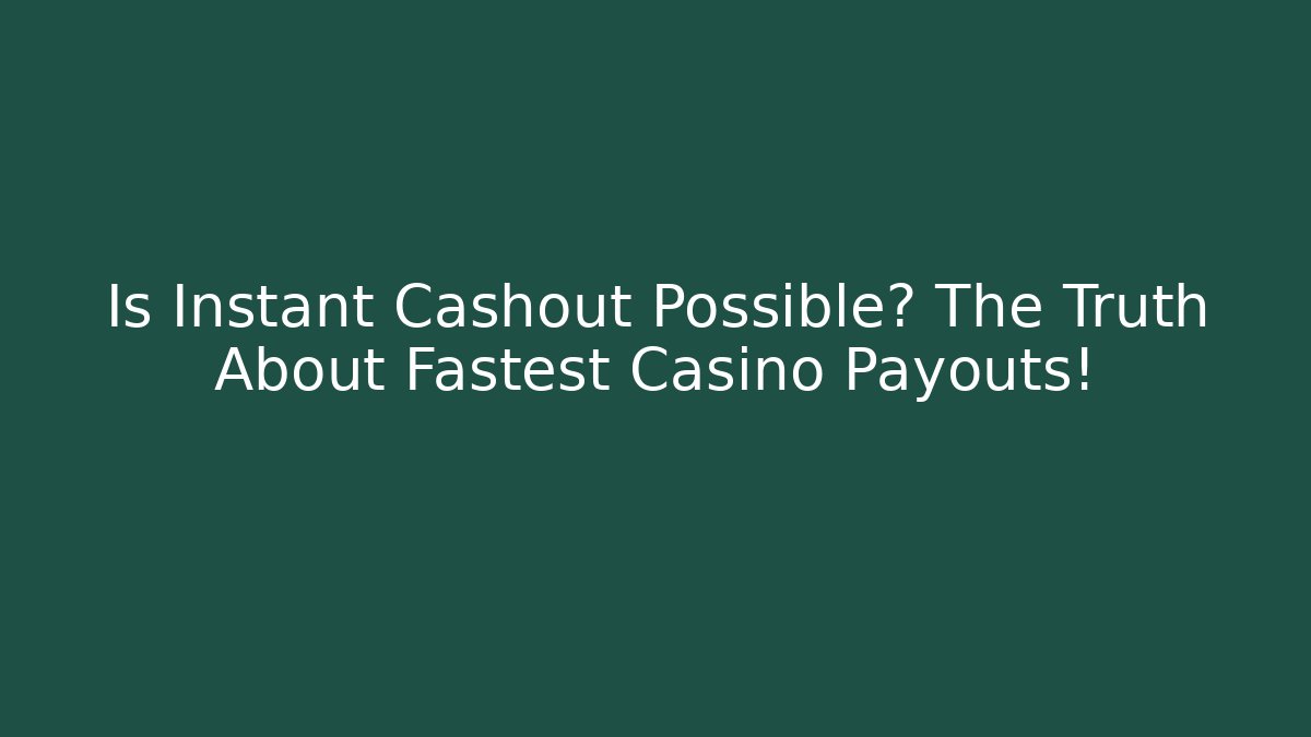Is Instant Cashout Possible? The Truth About Fastest Casino Payouts!