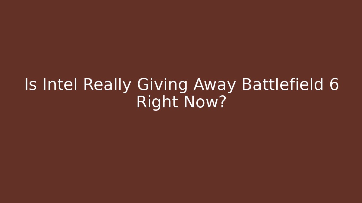 Is Intel Really Giving Away Battlefield 6 Right Now? - Critter Realm