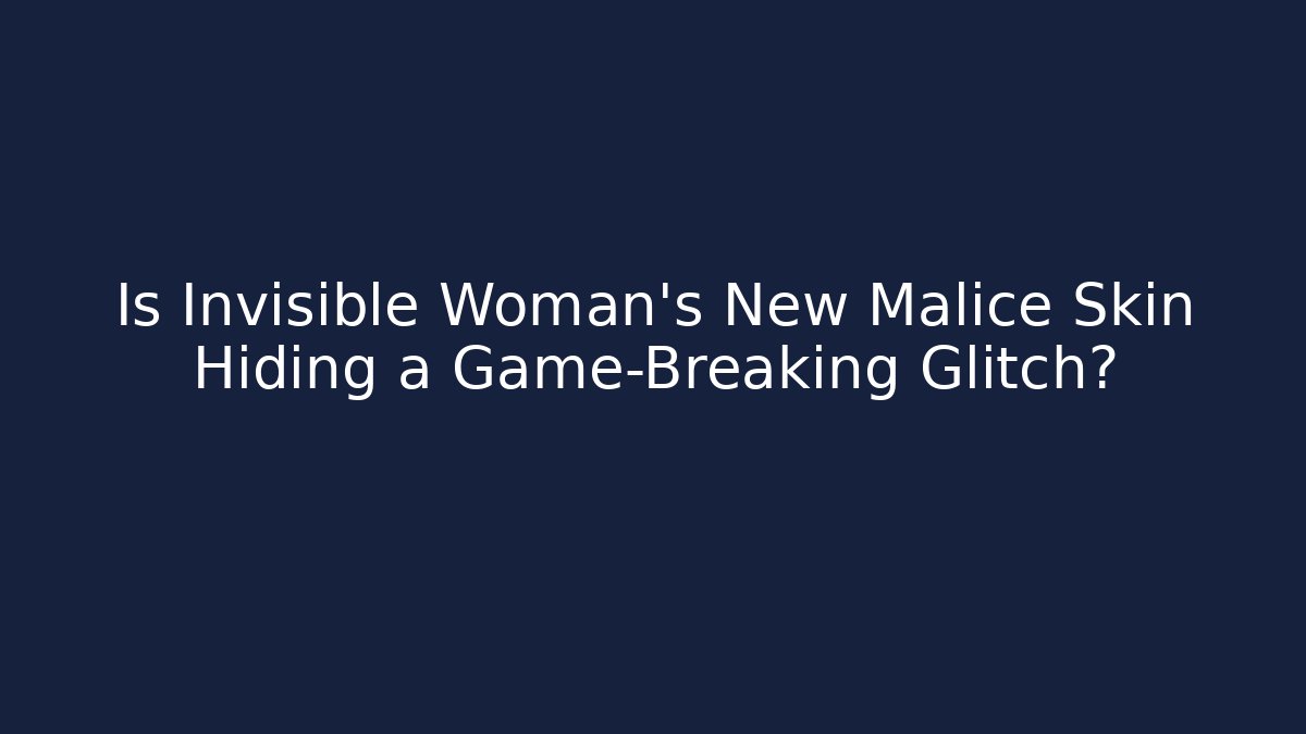 Is Invisible Woman’s New Malice Skin Hiding a Game-Breaking Glitch?
