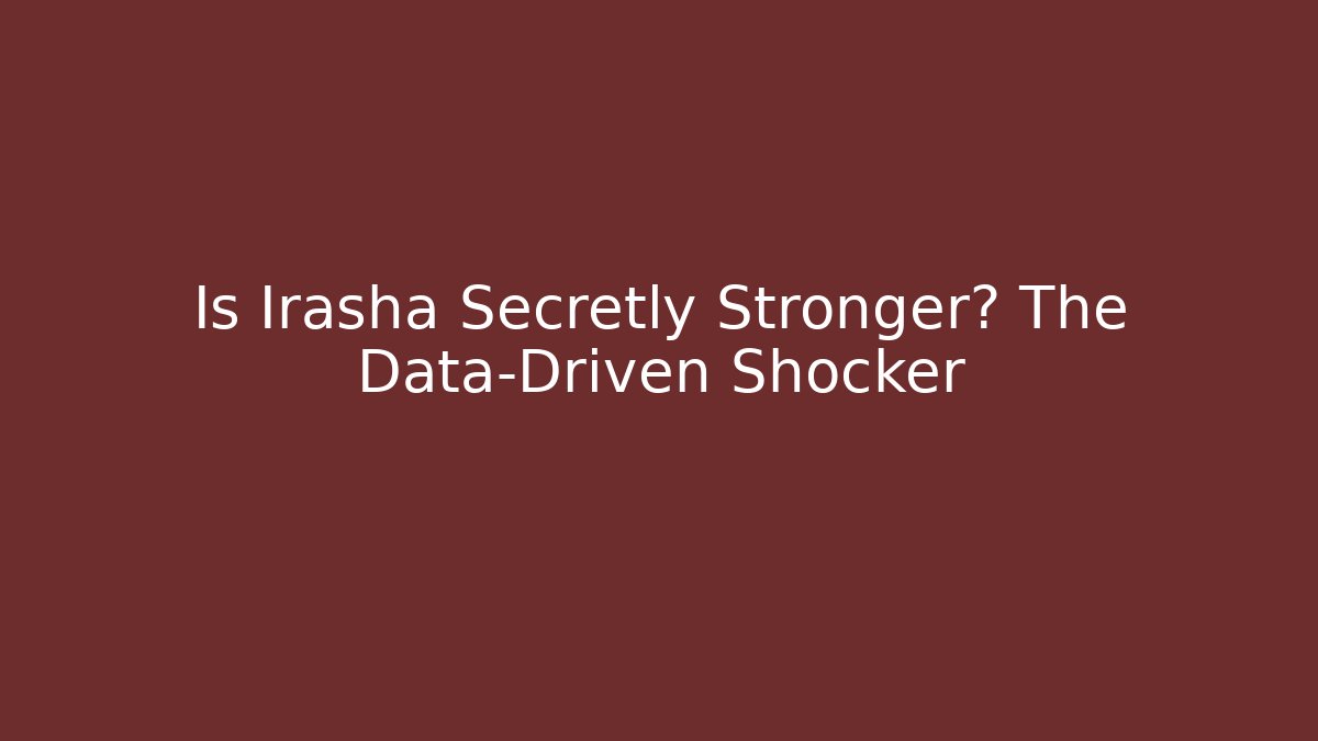 Is Irasha Secretly Stronger? The Data-Driven Shocker - Critter Realm